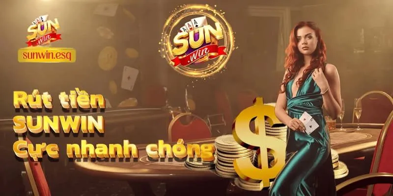 Những phương thức rút tiền Sunwin phổ biến nhất 